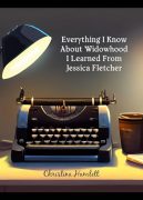 On Writing EVERYTHING I KNOW ABOUT WIDOWHOOD I LEARNED FROM JESSICA FLETCHER