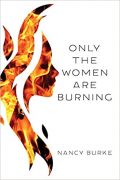 On Writing ONLY THE WOMEN ARE BURNING