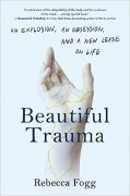 On Writing Beautiful Trauma By Rebecca Fogg