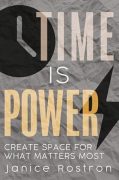 Finding Time for Writing by Janice Rostron, Author of Time Is Power: Create Space for What Matters Most