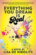 Why I wrote Everything You Dream is Real by Lisa de Nikolits