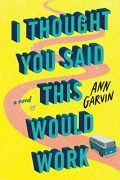 Ann Garvin interviews the characters of her novel I Thought You Said This Would Work