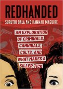 Writing REDHANDED: An Exploration of Criminals, Cannibals, Cults, and What Makes a Killer Tick