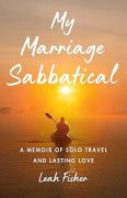 My Marriage Sabbatical: A Memoir of Solo Travel and Lasting Love by Leah Fisher: Excerpt