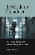 DisElderly Conduct: The Flawed Business of Assisted Living and Hospice: Excerpt DisElderly Conduct: The Flawed Business of Assisted Living and Hospice: Excerpt