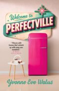 From New Zealand To Perfectville: The Inspiration Behind My Novel By Yvonne Eve Walus