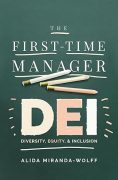 The First-Time Manager: DEI: Diversity, Equity, and Inclusion by Alida Miranda-Wolff, EXCERPT