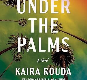 UNDER THE PALM TREES by Kaira Rouda: Excerpt
