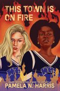 Pamela N. Harris Interviews Naomi Henry and Kylie Brooks from This Town is on Fire Pamela N. Harris Interviews Naomi Henry and Kylie Brooks from This Town is on Fire