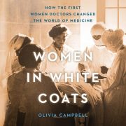 My Journey into the World of Victorian Women Doctors By Olivia Campbell