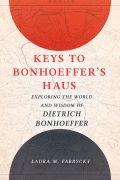 The Keys I Take with Me: What I Learned Writing about the Bonhoeffer-Haus