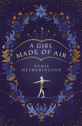 Writing A Girl Made of Air – Nydia Hetherington