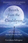 Broth from the Cauldron: A Wisdom Journey through Everyday Magic: an Excerpt