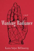 Wanting Radiance, by Karen Salyer McElmurray