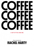 Poems by Rachel Harty From her upcoming book, Coffee, a Sip of You and Me