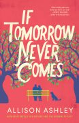 If Tomorrow Never Comes by Allison Ashley: Excerpt If Tomorrow Never Comes by Allison Ashley: Excerpt