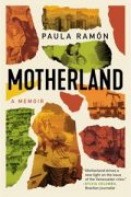 An Interview with Paula Ramón, author of MOTHERLAND: A Memoir and her editor, Alexandra Torrealba