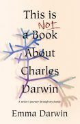This is Not a Book About Charles Darwin: a Writer’s Journey Through my Family