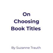 On Choosing Book Titles by Suzanne Trauth