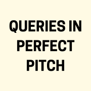 QUERIES IN PERFECT PITCH