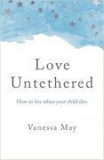 Why I Wrote my Book ‘Love Untethered: How to Live When Your Child Dies’