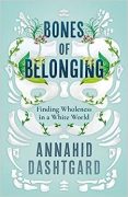 Bones of our Belonging By Annahid Dashtgard