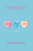 Getting Creative With the Truth: Writing Blue Life By Mundy McLaughlin