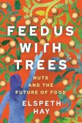 On Writing Feed Us with Trees: Nuts and the Future of Food 