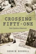 Crossing Fifty-One: Not Quite a Memoir: Excerpt