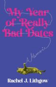 My Year of Really Bad Dates: A Memoir by Rachel Lithgow, EXCERPT