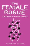 The Female Rogue: A Memoir of Living Fiercely 