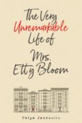The Story Behind The Very Unremarkable Life of Mrs. Etty Bloom by Talya Jankovits