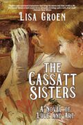 Imagining Mary Cassatt: Behind the Curtain of The Cassatt Sisters