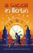 A Week in Berlin: A Novel of Fate, Survival and the Shadows of History