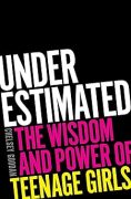 Underestimated: The Wisdom and Power of Teenage Girls by Chelsey Goodan, EXCERPT
