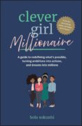Writing “Clever Girl Millionaire”: What It Really Takes to Write a Book That Matters