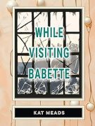 On Writing While Visiting Babette