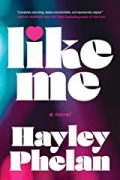 LIKE ME, by Hayley Phelan, Excerpt
