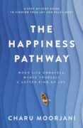 The Story Behind THE HAPPINESS PATHWAY by Charu Moorjani