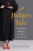 A Judge’s Tale: A Trailblazer Fights for Her Place on the Bench by Janet Kintner, EXCERPT