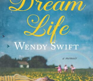 The Process of Writing A Dream Life by Wendy Swift