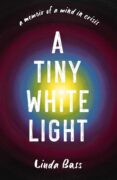 The Inspiration Behind A Tiny White Light: A Memoir of a Mind in Crisis