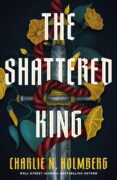 The Shattered King, by Charlie N. Holmberg: Excerpt