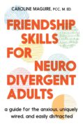 On Writing FRIENDSHIP SKILLS FOR NEURODIVERGENT ADULTS by Caroline Maguire