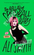 The Ballad of Speedball Baby: A Memoir by Ali Smith, EXCERPT