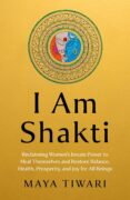 Writing “I Am Shakti” rekindled my Feminine Power 