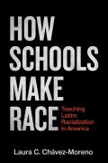 How Schools Make Race: Teaching Latinx Racialization in America by Dr. Chávez-Moreno: EXCERPT