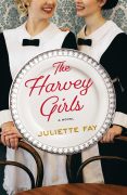 Confessions of a Wannabe Harvey Girl – Juliette Fay