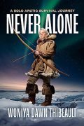 The Often Lonely Process of Writing NEVER ALONE, a Solitary Arctic Survival Journey
