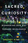 Back to Color, Back to Life: Behind My Book Sacred Curiosity By Britney Winn Lee 